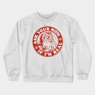 Ask your mom if I'm real Crewneck Sweatshirt